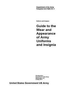Department of the Army Pamphlet DA PAM 670–1 Uniform and Insignia Guide to the Wear and Appearance of Army Uniforms and Insignia May 2017