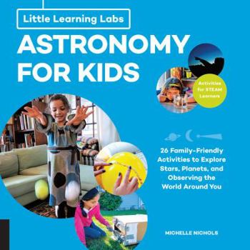 Paperback Little Learning Labs: Astronomy for Kids, Abridged Paperback Edition: 26 Family-Friendly Activities about Stars, Planets, and Observing the World Arou Book