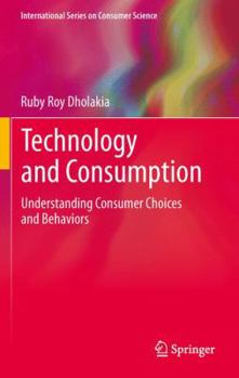 Hardcover Technology and Consumption: Understanding Consumer Choices and Behaviors Book