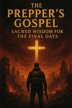 Paperback The Prepper's Gospel: Sacred Wisdom for the Final Days Book