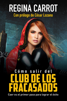 Paperback Cómo Salir del Club de Los Fracasados: Caer Es El Primer Paso Para Lograr El Éxito / How to Get Out of the Losers´club: Libro de Autoayuda [Spanish] Book