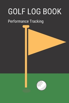 Paperback GOLF Log book: Golfing Journal and notebook to Track your Golf Scores and Stats.Golf Record Log with Performance Tracking, Golf Stat Book