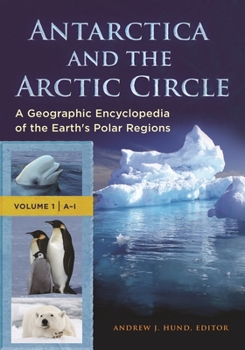 Hardcover Antarctica and the Arctic Circle: A Geographic Encyclopedia of the Earth's Polar Regions [2 Volumes] Book