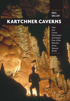 Paperback Kartchner Caverns: How Two Cavers Discovered and Saved One of the Wonders of the Natural World Book
