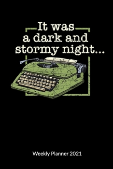 It was a dark and stormy night. Weekly Planner 2021: Writer Notebook, Weekly Calendar 2021, 6x9.