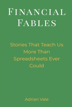 Paperback Financial Fables: Stories That Teach Us More Than Spreadsheets Ever Could Book