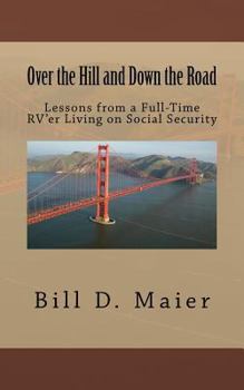 Paperback Over the Hill and Down the Road: Lessons from a Full-Time RV'er Living on Social Security Book
