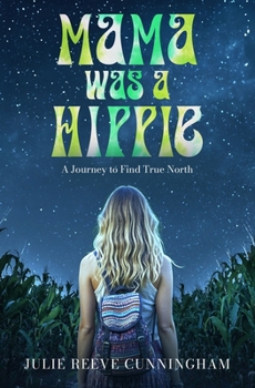 Mama Was A Hippie: A Journey to Find True North
