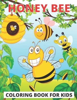 Paperback Honey Bee Coloring Book For Kids: Best And Catchy Honey Bees Amazing Coloring Books For Kids & toddlers. A Book Full Of Cute, Little, and Beautiful Ho Book