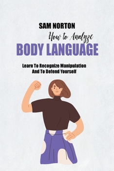 Paperback How To Analyze Body Language: Learn To Recognize Manipulation And To Defend Yourself Book