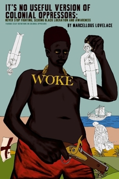 Paperback It's No Useful Version of Colonial Oppressors: Never Stop Fighting, Seeking Black Liberation and Awareness! Various Essay Definitions On Colonial Oppr Book