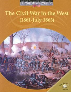 The Civil War in the West: (1861-July 1863) (World Almanac Library of the Civil War) - Book  of the World Almanac® Library of the Civil War
