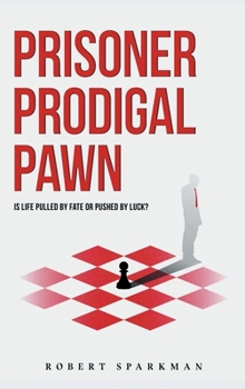 Hardcover Prisoner Prodigal Pawn: Is Life Pulled By Fate Or Pushed By Luck? Book