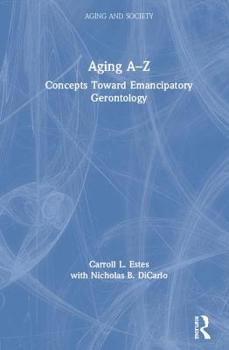 Hardcover Aging A-Z: Concepts Toward Emancipatory Gerontology Book