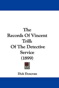 Hardcover The Records Of Vincent Trill: Of The Detective Service (1899) Book
