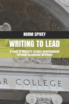 Paperback Writing to Lead: A Look at Military Leader Development Through Academic Writings Book