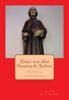 Paperback Letters to or about Demetrius A. Gallitzin: From the Acts of the Beatification Process (Postulazione Servo di Dio Demetrius A. Gallitzin) Book