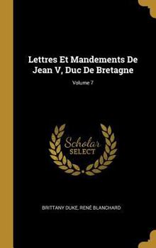 Hardcover Lettres Et Mandements De Jean V, Duc De Bretagne; Volume 7 [French] Book