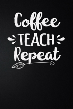 Paperback Coffee Teach Repeat: 100 Pages 6'' x 9'' Lined Writing Paper - Best Gift For Teacher Book