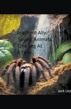 Paperback Arachnid Ally: Saving Animals One Leg At A Time Book