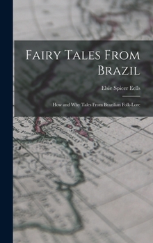 Hardcover Fairy Tales From Brazil; how and why Tales From Brazilian Folk-lore Book