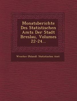Paperback Monatsberichte Des Statistischen Amts Der Stadt Breslau, Volumes 22-24... [Chinese] Book