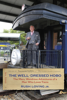 Hardcover The Well-Dressed Hobo: The Many Wondrous Adventures of a Man Who Loves Trains Book