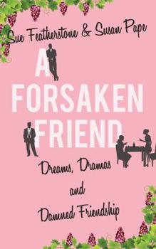 Paperback A Forsaken Friend: Dreams, Dramas, and Damned Friendship Book