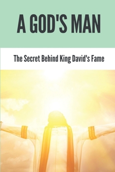 A God's Man: The Secret Behind King David's Fame: The Story Of David