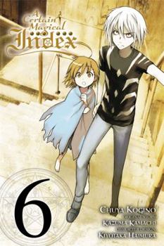 A Certain Magical Index Manga, Vol. 6 - Book #6 of the A Certain Magical Index (manga)