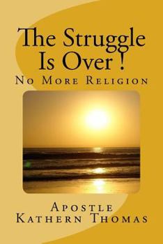 Paperback The Struggle Is Over!: No More Religion Book