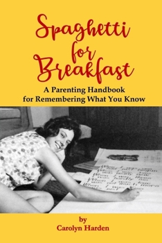 Paperback Spaghetti for Breakfast: A Parenting Handbook for Remembering What You Know Book