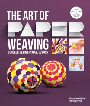 Paperback The Art of Paper Weaving: 46 Colorful, Dimensional Projects--Includes Full-Size Templates Inside & Online Plus Practice Paper for One Project Book