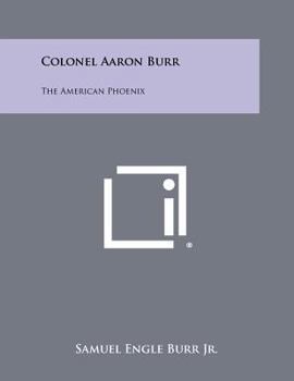 Paperback Colonel Aaron Burr: The American Phoenix Book