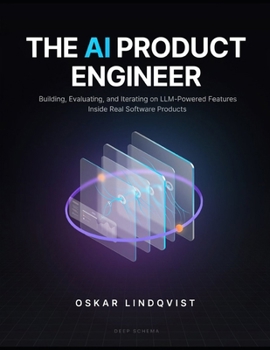 Paperback The AI Product Engineer: Building, Evaluating, and Iterating on LLM-Powered Features Inside Real Software Products Book