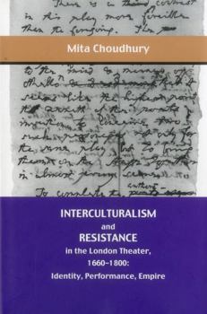 Hardcover Interculturalism and Resistance in the London Theater, 1660 - 1800: Identity, Performance, Empire Book