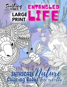Paperback Entangled Life intricate nature coloring books for adults LARGE PRINT: Calming nature coloring book for adults with intricate patterns of flowers and [Large Print] Book