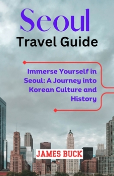 Paperback Seoul Travel Guide: Immerse Yourself in Seoul: A Journey into Korean Culture and History" Book