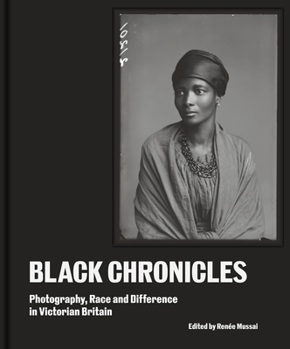 Hardcover Black Chronicles: Photography, Race and Difference in Victorian Britain Book