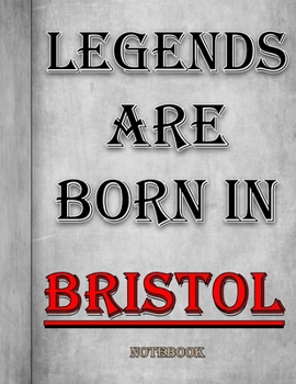 Legends Are Born In Bristol Notebook: Ruled Notebook For Legendary People Born In Bristol 120 White Lined Pages