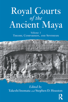 Hardcover Royal Courts Of The Ancient Maya: Volume 1: Theory, Comparison, And Synthesis Book