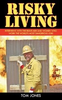 Hardcover Risky Living: Interviews with the Brave Men and Women Who Work the World's Most Dangerous Jobs Book