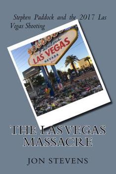 Paperback The Las Vegas Massacre: Stephen Paddock and the 2017 Las Vegas Shooting Book