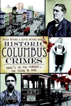 Historic Columbus Crimes: Mama's in the Furnace, the Thing & More - Book  of the Murder & Mayhem