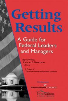 Paperback Getting Results: A Guide for Federal Leaders and Managers Book
