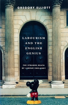 Paperback Labourism and the English Genius: The Strange Decay of Labour England? Book