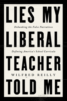 Hardcover Lies My Liberal Teacher Told Me: Debunking the False Narratives Defining America's School Curricula Book