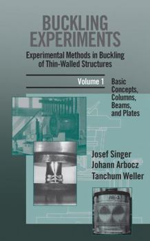 Hardcover Buckling Experiments: Experimental Methods in Buckling of Thin-Walled Structures, Volume 1: Basic Concepts, Columns, Beams and Plates Book