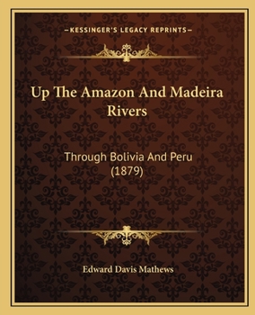 Paperback Up The Amazon And Madeira Rivers: Through Bolivia And Peru (1879) Book