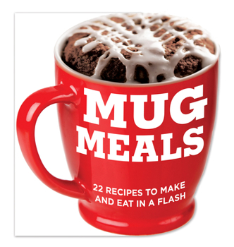 Board book Mug Meals: 22 Recipes to Make and Eat in a Flash Book